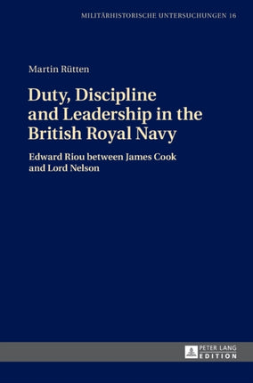 Duty, Discipline and Leadership in the British Royal Navy: Edward Riou between James Cook and Lord Nelson