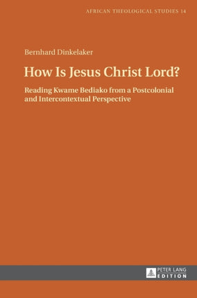 How Is Jesus Christ Lord?: Reading Kwame Bediako