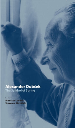 Alexander Dubček: The Symbol of Spring