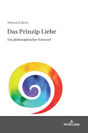 Das Prinzip Liebe: Ein philosophischer Entwurf