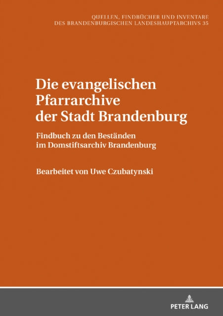 Die Evangelischen Pfarrarchive Der Stadt Brandenburg: Findbuch Zu Den Bestaenden Im Domstiftsarchiv Brandenburg