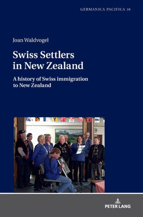 Swiss Settlers in New Zealand: A history of Swiss