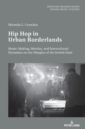 Hip Hop in Urban Borderlands: Music-Making,