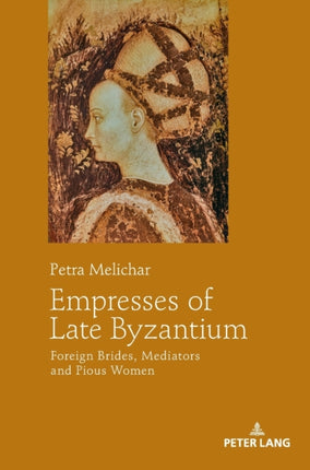 Empresses of Late Byzantium: Foreign Brides,