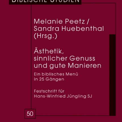 Aesthetik, Sinnlicher Genuss Und Gute Manieren: Ein Biblisches Menue in 25 Gaengen Festschrift Fuer Hans-Winfried Juengling Sj