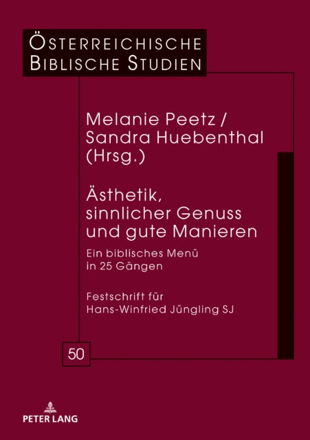 Aesthetik, Sinnlicher Genuss Und Gute Manieren: Ein Biblisches Menue in 25 Gaengen Festschrift Fuer Hans-Winfried Juengling Sj