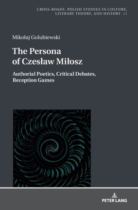 The Persona of Czesław Miłosz: Authorial Poetics,