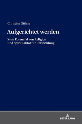 Aufgerichtet werden: Zum Potenzial von Religion