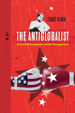 The Antiglobalist: A Central European Leftist