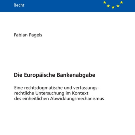Die Europaeische Bankenabgabe: Eine