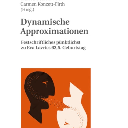 Dynamische Approximationen: Festschriftliches Puenktlichst Zu Eva Lavrics 62,5. Geburtstag