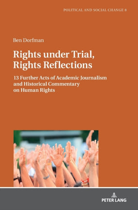 Rights under Trial, Rights Reflections: 13 Further Acts of Academic Journalism and Historical Commentary on Human Rights