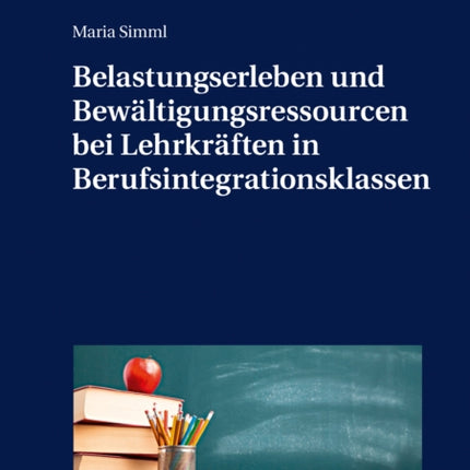 Belastungserleben Und Bewltigungsressourcen Bei Lehrkrften in Berufsintegrationsklassen 38 Beitrge Zur Arbeits Berufs Und Wirtschaftspdagogik