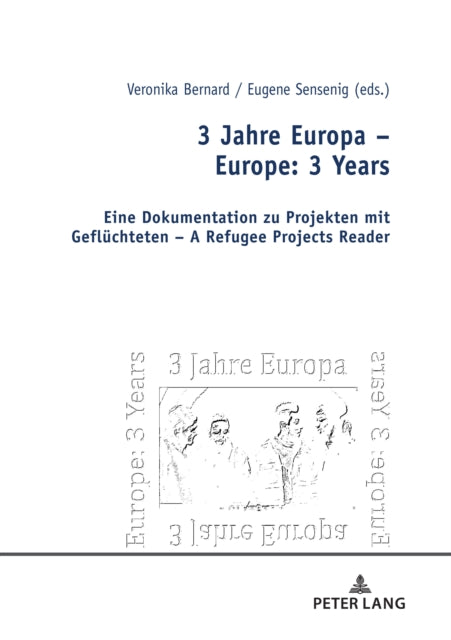 3 Jahre Europa – Europe: 3 Years: Eine Dokumentation zu Projekten mit Gefluechteten – A Refugee Projects Reader