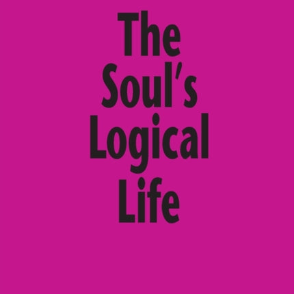 The Soul’s Logical Life: Towards a Rigorous