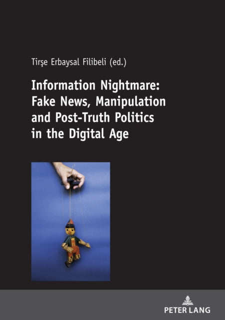 Information Nightmare: Fake News, Manipulation and Post-Truth Politics in the Digital Age