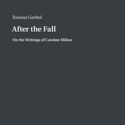 After the Fall: On the Writings of Czesław Miłosz