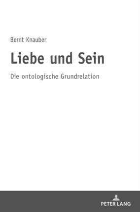Liebe und Sein: Die ontologische Grundrelation