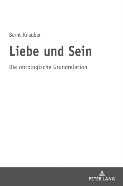 Liebe und Sein: Die ontologische Grundrelation