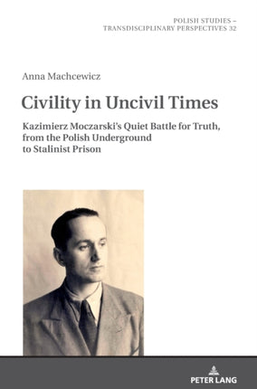 Civility in Uncivil Times: Kazimierz Moczarski's