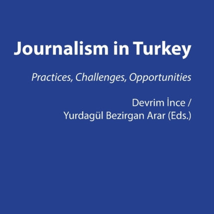 JOURNALISM IN TURKEY:: PRACTICES, CHALLENGES,
