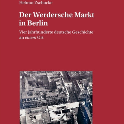 Der Werdersche Markt in Berlin: Vier Jahrhunderte