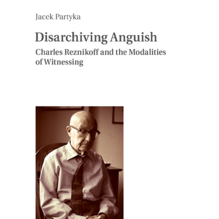 Disarchiving Anguish: Charles Reznikoff and the