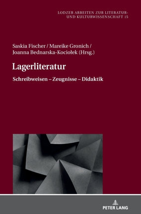 Lagerliteratur: Schreibweisen - Zeugnisse -