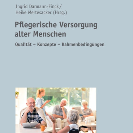 Pflegerische Versorgung alter Menschen: Qualitaet