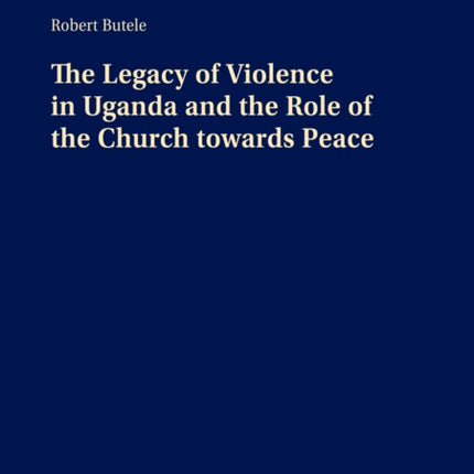 The Legacy of Violence in Uganda and the Role of