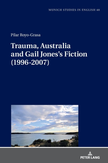 Trauma, Australia and Gail Jones’s Fiction