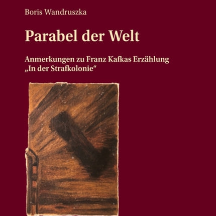 Parabel der Welt: Anmerkungen zu Franz Kafkas