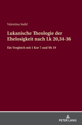 Lukanische Theologie der Ehelosigkeit nach Lk