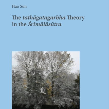 The tathāgatagarbha Theory in the Śrīmālāsūtra
