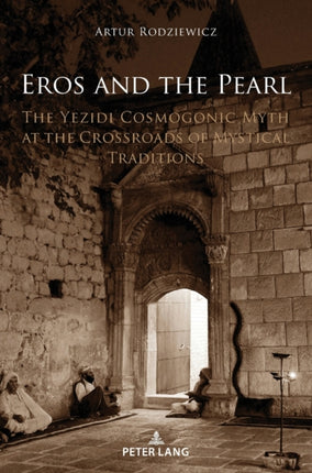 Eros and the Pearl: The Yezidi Cosmogonic Myth at
