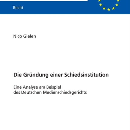Die Gruendung einer Schiedsinstitution: Eine