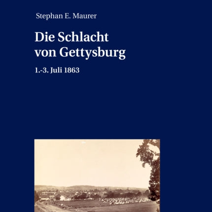 Die Schlacht von Gettysburg: 1.-3. Juli 1863