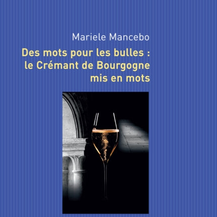 Des Mots Pour Les Bulles: Le Crémant de Bourgogne