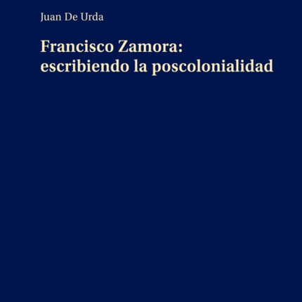 Francisco Zamora: Escribiendo La Poscolonialidad