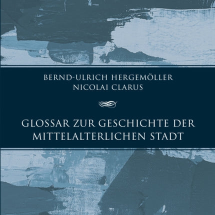 Glossar zur Geschichte der mittelalterlichen