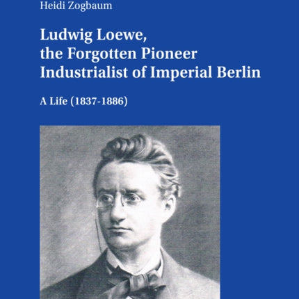 Ludwig Loewe, the Forgotten Pioneer Industrialist