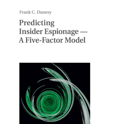 Predicting Insider Espionage  A FiveFactor Model