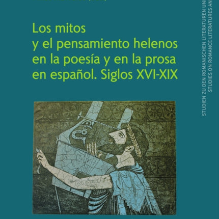 Los mitos y el pensamiento helenos en la poesía y en la prosa en español. Siglos XVIXIX