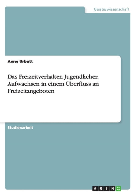 Das Freizeitverhalten Jugendlicher Aufwachsen in einem berfluss an Freizeitangeboten