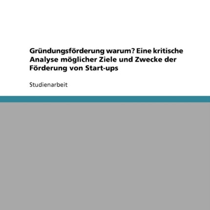 Grndungsfrderung warum Eine kritische Analyse