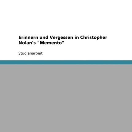 Erinnern und Vergessen in Christopher Nolans Memento