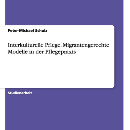 Interkulturelle Pflege. Migrantengerechte Modelle
