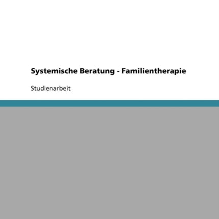 Systemische Beratung. Familientherapie