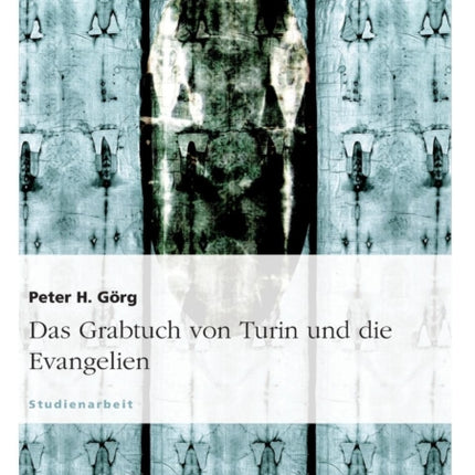 Das Grabtuch von Turin und die Evangelien