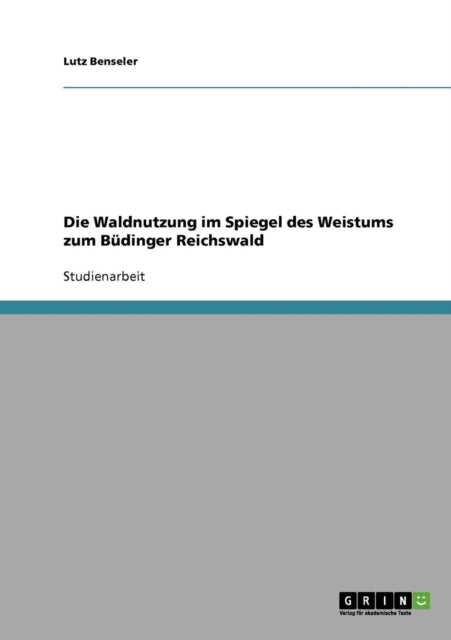 Die Waldnutzung im Spiegel des Weistums zum Bdinger Reichswald